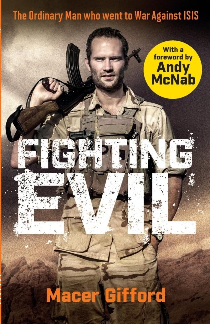 Fighting Evil: The Ordinary Man who went to War Against ISIS