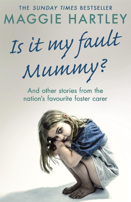 Is It My Fault Mummy?: And Other True Stories from the Nations Favourite Foster Carer