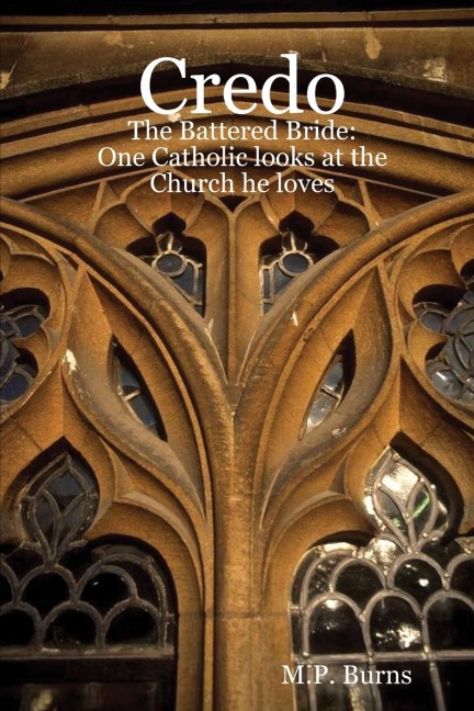 Credo: The Battered Bride: One Catholic looks at the Church he loves