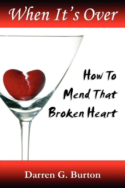 When Its Over: How To Mend That Broken Heart