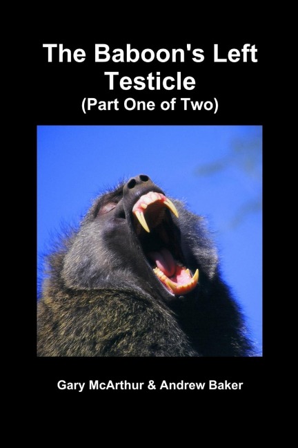 The Baboons Left Testicle (Part One of Two)