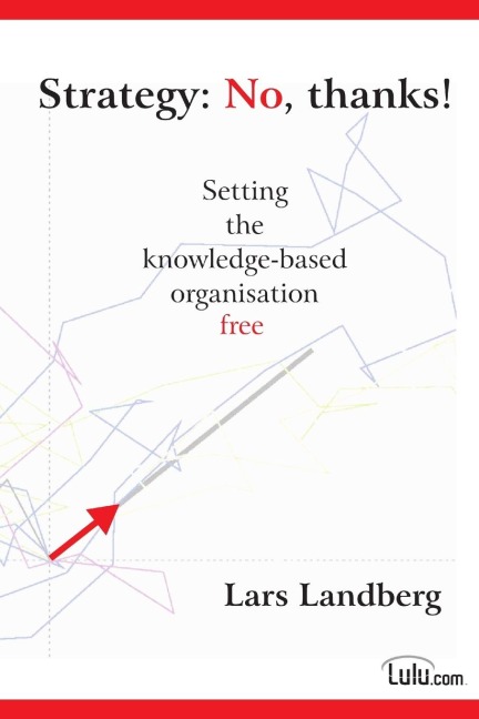 Strategy: No, thanks! Setting the knowledge-based organisation free