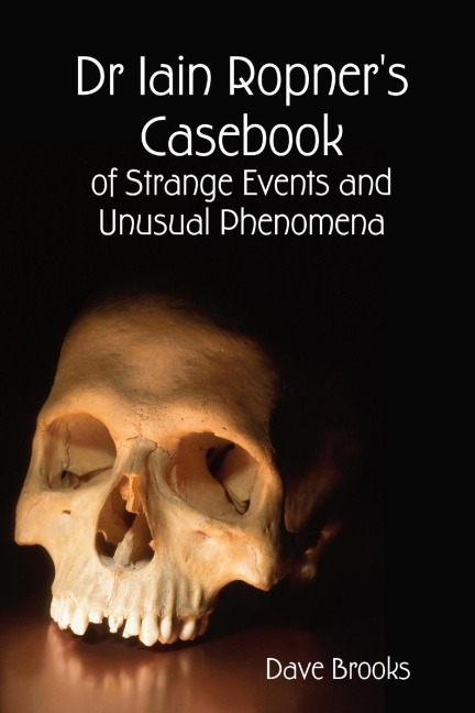 Dr Iain Ropners Casebook of Strange Events and Unusual Phenomena