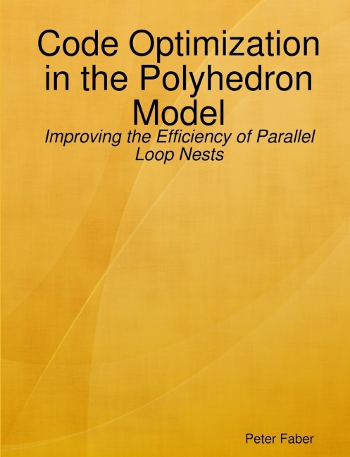 Paperback: Code Optimization in the Polyhedron Model - Improving the Efficiency of Parallel Loop Nests