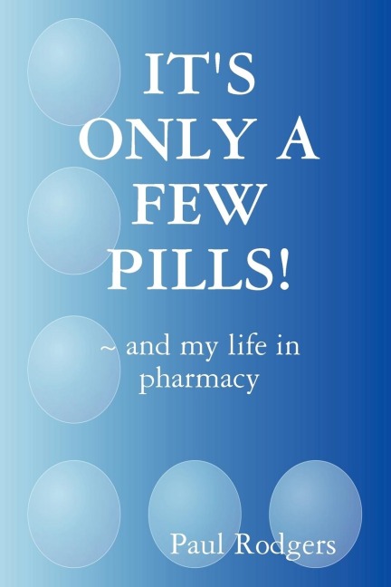 Its Only a Few Pills! and My Life in Pharmacy