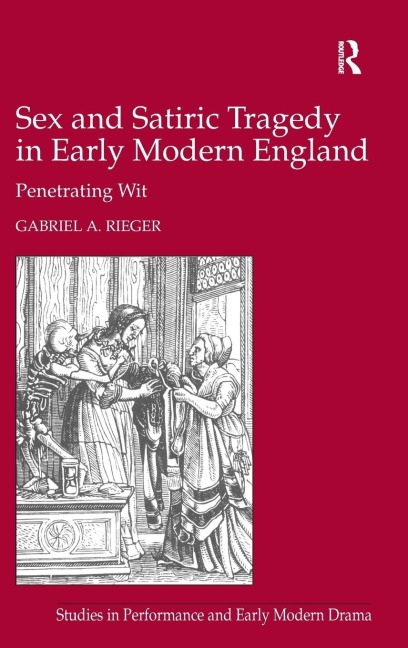 Sex and Satiric Tragedy in Early Modern England Penetrating Wit