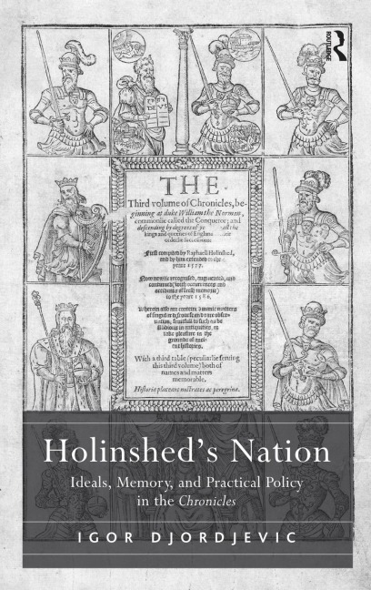 Holinsheds Nation: Ideals, Memory, and Practical Policy in the Chronicles