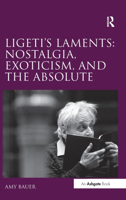 Ligetis Laments: Nostalgia, Exoticism, and the Absolute
