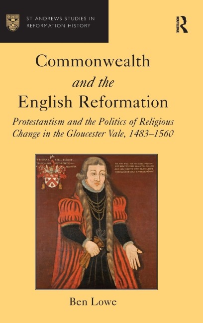 Commonwealth and the English Reformation: Protestantism and the Politics of Religious Change in the Gloucester Vale, 1483-1560