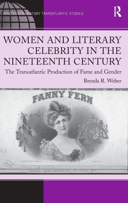 Women and Literary Celebrity in the Nineteenth Century: The Transatlantic Production of Fame and Gender