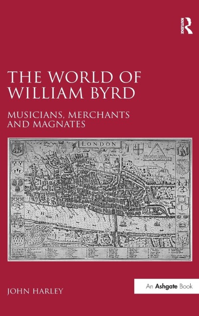 The World of William Byrd: Musicians, Merchants and Magnates
