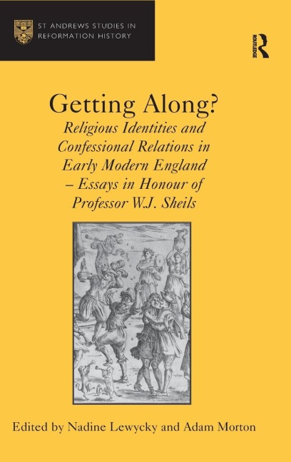 Getting Along?: Religious Identities and Confessional Relations in Early Modern England - Essays in Honour of Professor W.J. Sheils