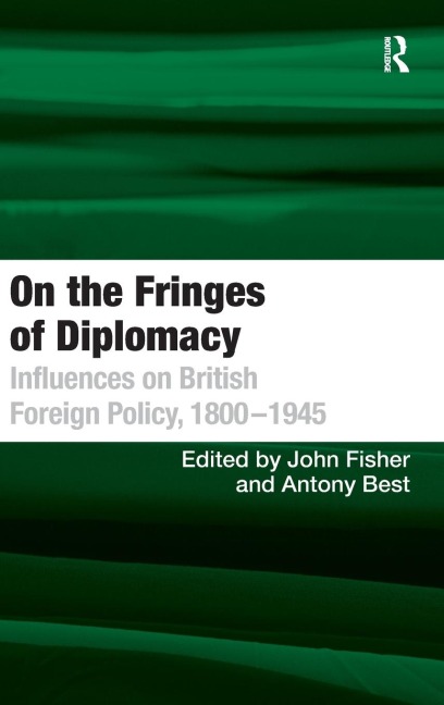 On the Fringes of Diplomacy: Influences on British Foreign Policy, 1800¿1945