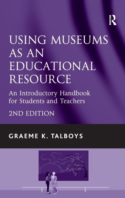 Using Museums as an Educational Resource: An Introductory Handbook for Students and Teachers