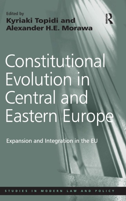Constitutional Evolution in Central and Eastern Europe: Expansion and Integration in the EU