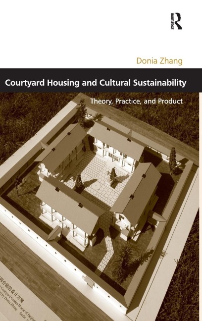 Courtyard Housing and Cultural Sustainability: Theory, Practice, and Product