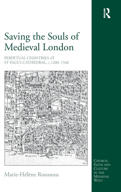 Saving the Souls of Medieval London: Perpetual Chantries at St Pauls Cathedral, c.1200-1548