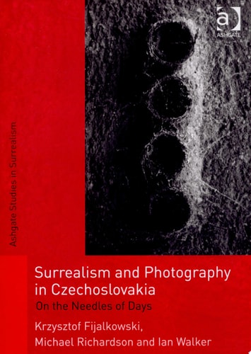 Surrealism and Photography in Czechoslovakia On the Needles of Days