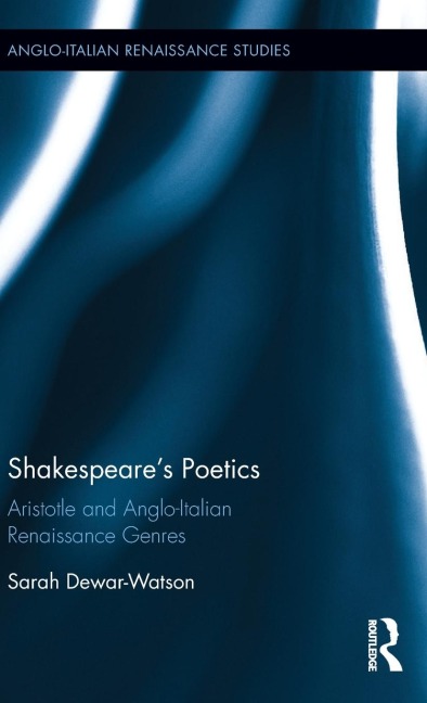 Shakespeares Poetics: Aristotle and Anglo-Italian Renaissance Genres