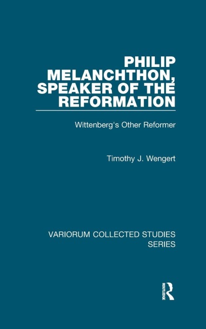 Philip Melanchthon, Speaker of the Reformation: Wittenberg's Other Reformer
