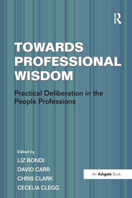 Towards Professional Wisdom: Practical Deliberation in the People Professions