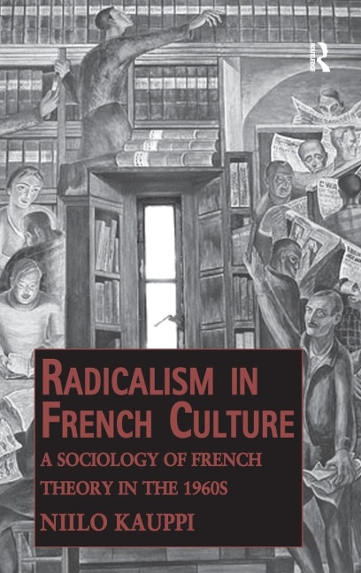 Radicalism in French Culture: A Sociology of French Theory in the 1960s