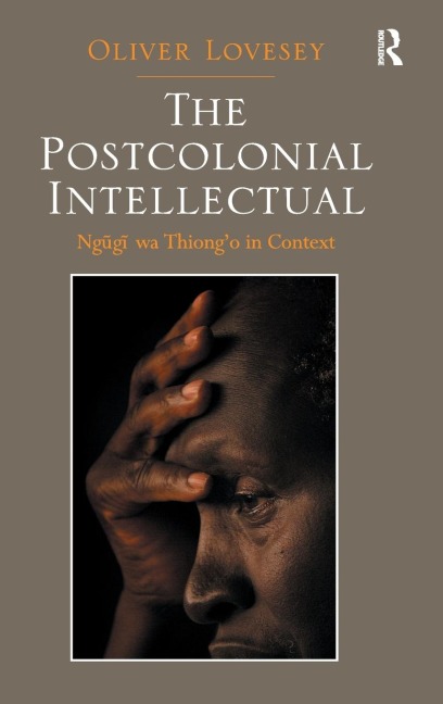 The Postcolonial Intellectual: Ngugi wa Thiong&#65533;o in Context