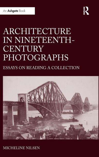 Architecture in Nineteenth-Century Photographs: Essays on Reading a Collection