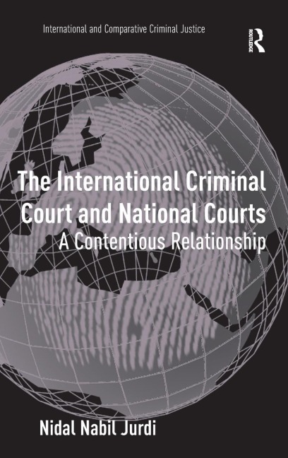 The International Criminal Court and National Courts: A Contentious Relationship