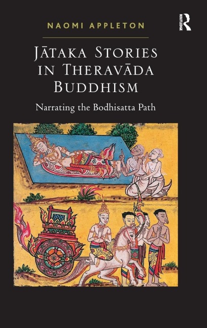 Jataka Stories in Theravada Buddhism: Narrating the Bodhisatta Path