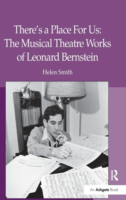 Theres a Place For Us: The Musical Theatre Works of Leonard Bernstein