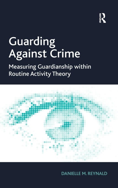 Guarding Against Crime: Measuring Guardianship within Routine Activity Theory