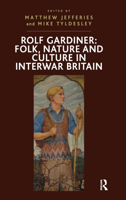 Rolf Gardiner: Folk, Nature and Culture in Interwar Britain