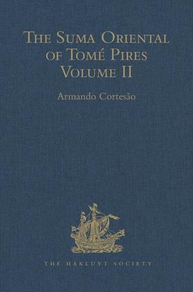 The Suma Oriental of Tomé Pires: An Account of the East, from the Red Sea to Japan, Written in Malacca and India in 1512-1515, and the Book of Francisco Rodrigues, Rutter of a Voyage in the Red Sea, Nautical Rules, Almanack and Maps, Written and Drawn in 