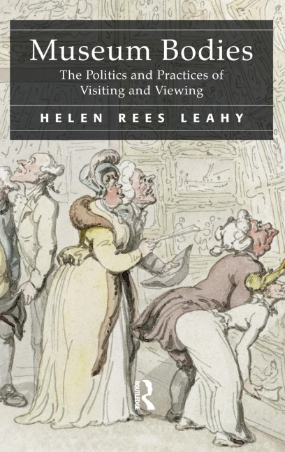 Museum Bodies: The Politics and Practices of Visiting and Viewing