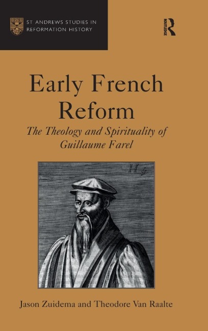 Early French Reform: The Theology and Spirituality of Guillaume Farel