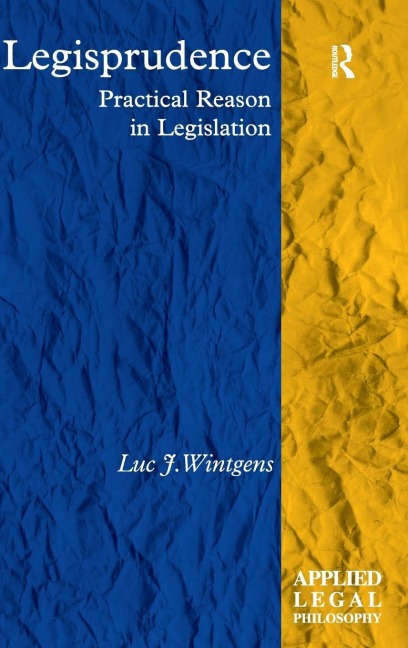 Legisprudence: Practical Reason in Legislation
