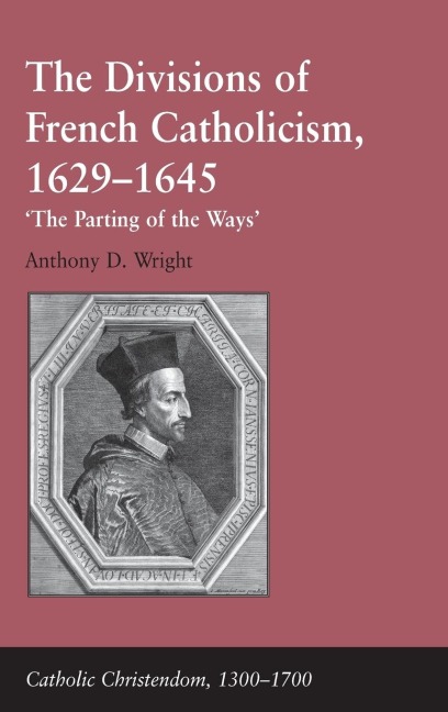 The Divisions of French Catholicism, 1629-1645: The Parting of the Ways