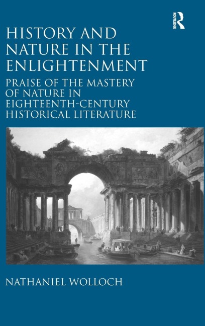 History and Nature in the Enlightenment: Praise of the Mastery of Nature in Eighteenth-Century Historical Literature