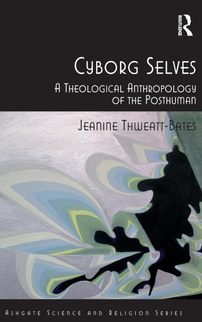 Cyborg Selves: A Theological Anthropology of the Posthuman