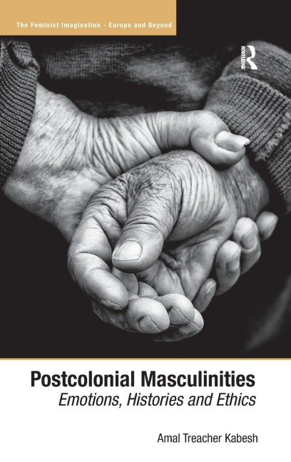 Postcolonial Masculinities: Emotions, Histories and Ethics