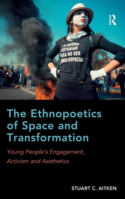 The Ethnopoetics of Space and Transformation: Young Peoples Engagement, Activism and Aesthetics