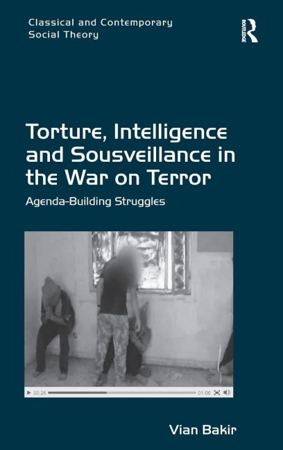 Torture, Intelligence and Sousveillance in the War on Terror: Agenda-Building Struggles