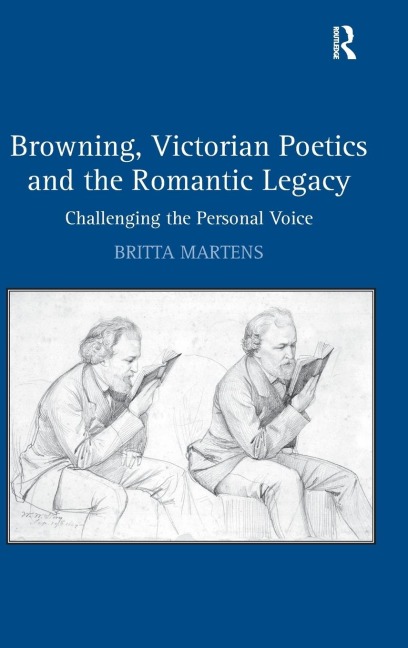 Browning, Victorian Poetics and the Romantic Legacy: Challenging the Personal Voice