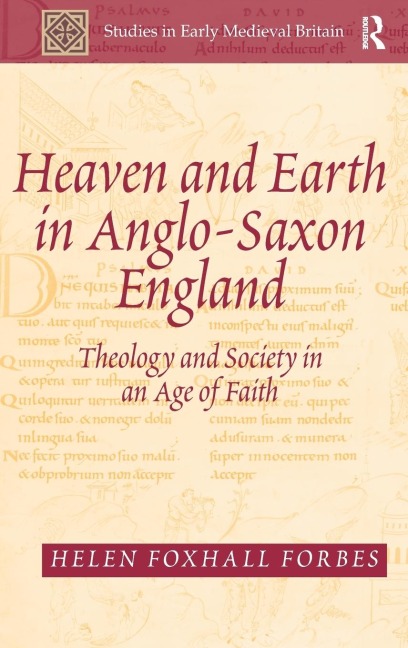 Heaven and Earth in Anglo-Saxon England: Theology and Society in an Age of Faith
