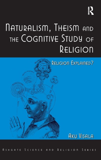 Naturalism, Theism and the Cognitive Study of Religion: Religion Explained?