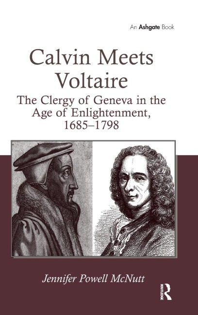 Calvin Meets Voltaire: The Clergy of Geneva in the Age of Enlightenment, 1685-1798