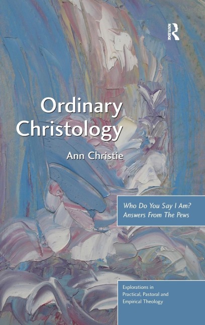 Ordinary Christology: Who Do You Say I Am? Answers From The Pews