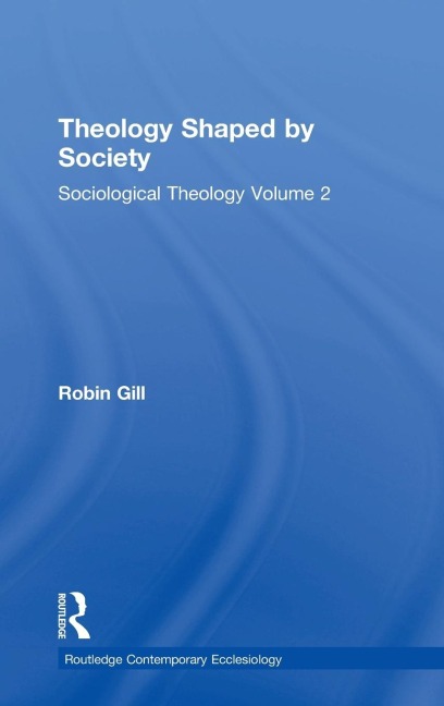 Theology Shaped by Society: Sociological Theology Volume 2