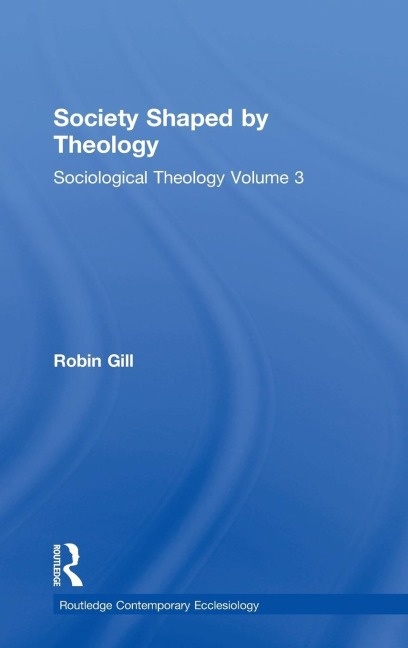 Society Shaped by Theology: Sociological Theology Volume 3